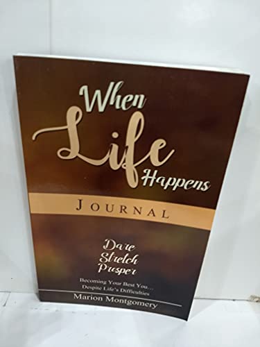 9780999442715: When Life Happens Journal: Dare Stretch Prosper: Becoming Your Best You Despite Life's Difficulties