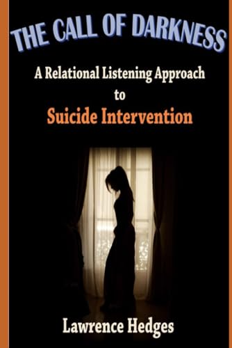 Stock image for The Call of Darkness: A Relational Listening Approach to Suicide Intervention (Listening Perspectives in Psychotherapy) for sale by GF Books, Inc.