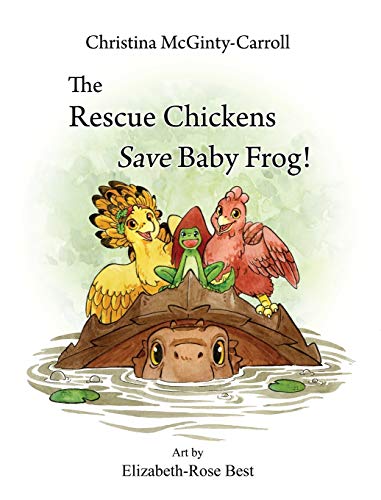 9780999455500: The Rescue Chickens Save Baby Frog!