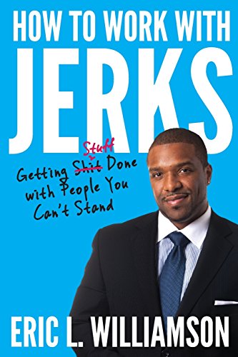 Beispielbild fr How to Work with Jerks: Getting Stuff Done with People You Can't Stand zum Verkauf von SecondSale