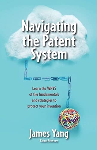 Stock image for Navigating the Patent System: Learn the Whys of the Fundamentals and Strategies to Protect Your Invention for sale by ThriftBooks-Dallas