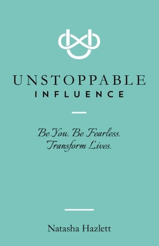 Imagen de archivo de Unstoppable Influence: Be You. Be Fearless. Transform Lives. a la venta por Idaho Youth Ranch Books