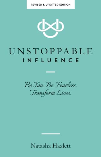9780999473559: Unstoppable Influence, 3rd Edition: Be You. Be Fearless. Transform Lives.