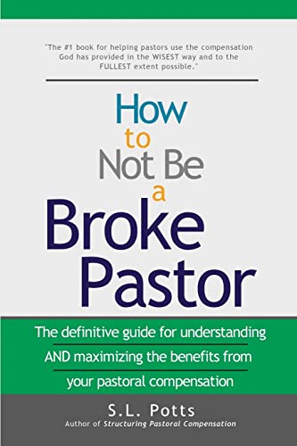 

How to Not Be a Broke Pastor: The definitive guide for understanding AND maximizing the benefits from your pastoral compensation (Brokepastor Library)