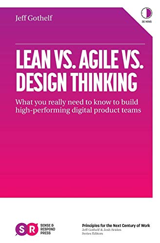 Stock image for Lean vs. Agile vs. Design Thinking: What You Really Need to Know to Build High-Performing Digital Product Teams for sale by Goodwill of Colorado
