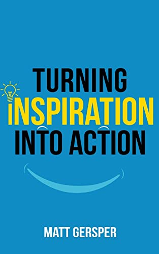 Beispielbild fr Turning Inspiration into Action: How to connect to the powers you need to conquer negativity, act on the best opportunities, and live the life of your dreams zum Verkauf von SecondSale