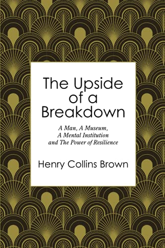 Beispielbild fr The Upside of a Breakdown: A Man, A Museum, A Mental Institution and The Power of Resilience zum Verkauf von Books Unplugged