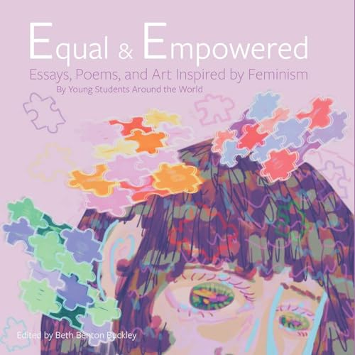 Stock image for Equal & Empowered: Essays, Poems, & Art Inspired by Feminism: By Young Students Around the World for sale by HPB-Movies