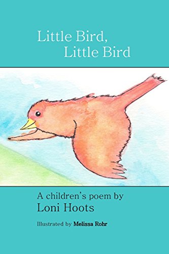 Stock image for Little Bird, Little Bird: A Children's Poem for sale by Books Unplugged