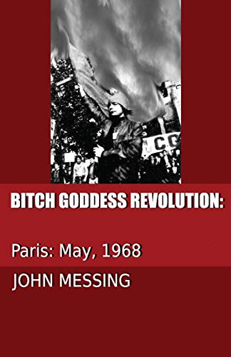 Beispielbild fr Bitch Goddess Revolution: Paris: May 1968: Paris: 1968 zum Verkauf von WorldofBooks