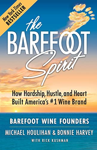 9780999504208: The Barefoot Spirit: How Hardship, Hustle, and Heart Built America's #1 Wine Brand