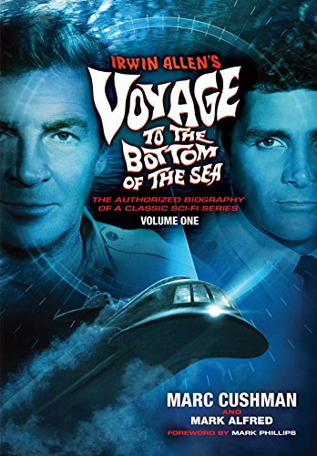 9780999507827: Irwin Allen's Voyage to the Bottom of the Sea Volume 1: The Authorized Biography of a Classic Sci-Fi Series