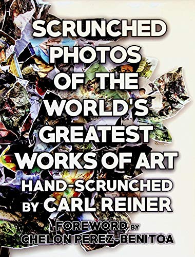 Imagen de archivo de Scrunched Photos of the Worlds Greatest Works of Art - Hand-Scrunched by Carl Reiner a la venta por Red's Corner LLC