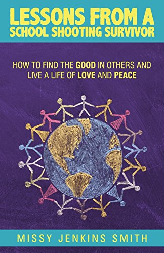 Stock image for Lessons from a School Shooting Survivor: How to Find the Good in Others and Live a Life of Love and Peace for sale by HPB-Ruby