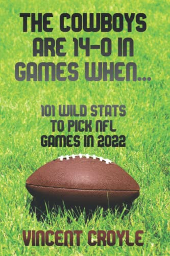 Stock image for The Cowboys are 14-0 in Games When.: 101 Wild Stats to Pick NFL Games in 2022 for sale by Books Unplugged