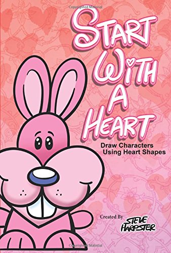 Stock image for Start With A Heart - Drawing Characters Using Heart Shapes for sale by SecondSale