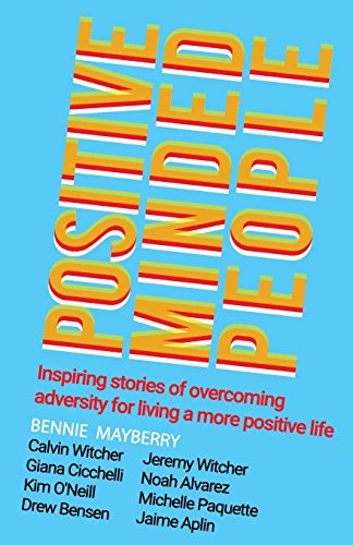 9780999530900: Positive Minded People: Inspiring stories of overcoming adversity for living a more positive life