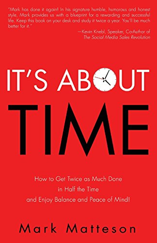 Imagen de archivo de It's about Time : How to Get Twice As Much Done in Half the Time and Enjoy Balance and Peace of Mind! a la venta por Better World Books