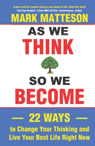 Beispielbild fr As We Think So We Become: 22 Ways to Change Your Thinking and Live Your Best Life Right Now zum Verkauf von GreatBookPrices