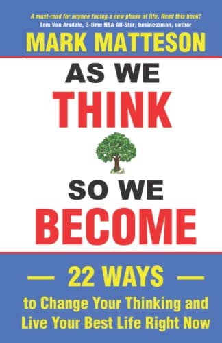 Imagen de archivo de As We Think So We Become: 22 Ways to Change Your Thinking and Live Your Best Life Right Now a la venta por ThriftBooks-Atlanta