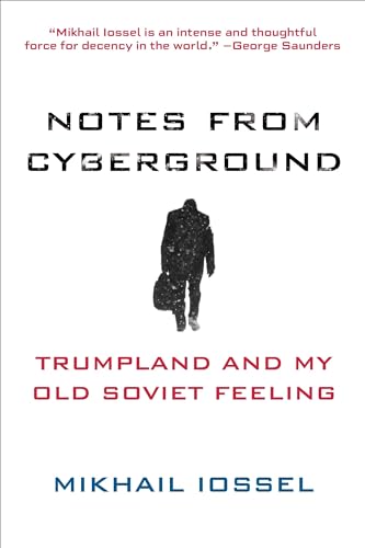 Stock image for Notes from Cyberground: Trumpland and My Old Soviet Feeling for sale by SecondSale