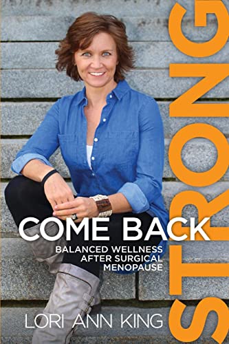 Stock image for Come Back Strong : Balanced Wellness after Surgical Menopause for sale by Better World Books