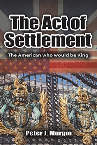 9780999548882: The Act of Settlement: The American Who Would Be King