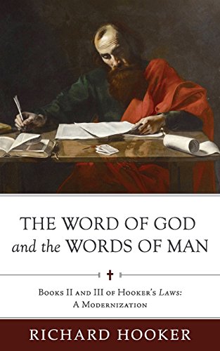 Beispielbild fr The Word of God and the Words of Man: Books II and III of Richard Hooker's Laws: A Modernization (Hooker's Laws in Modern English) zum Verkauf von Eighth Day Books, LLC