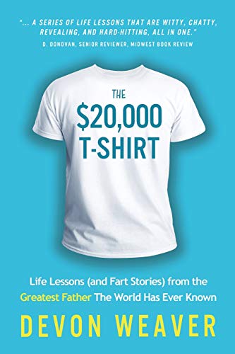 Stock image for The $20,000 T-Shirt: Life Lessons (and Fart Stories) from the Greatest Father The World Has Ever Known for sale by GF Books, Inc.