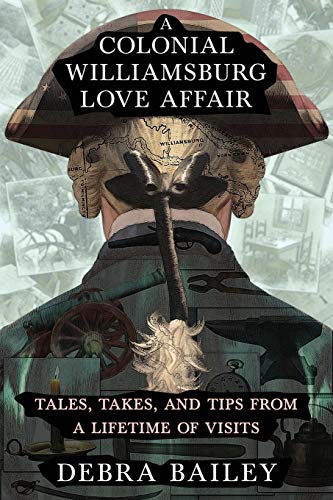 Beispielbild fr A Colonial Williamsburg Love Affair: Tales, Takes, and Tips From a Lifetime of Visits zum Verkauf von ThriftBooks-Dallas