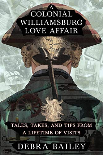Stock image for A Colonial Williamsburg Love Affair : Tales, Takes, and Tips from a Lifetime of Visits for sale by Better World Books