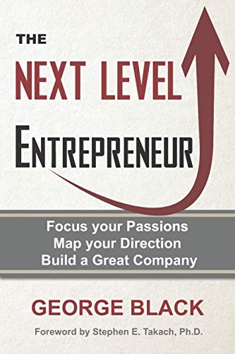 Beispielbild fr The Next Level Entrepreneur: Focus your Passions    Map your Direction    Build a Great Company zum Verkauf von BooksRun