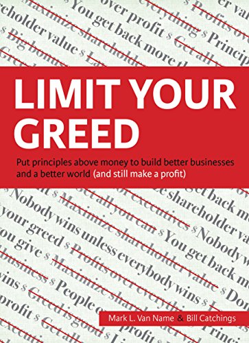 Beispielbild fr Limit Your Greed : Put Principles above Money to Build Better Businesses and a Better World (and Still Make a Profit) zum Verkauf von Better World Books