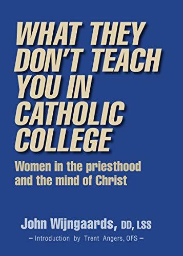 Imagen de archivo de What They Don't Teach You in Catholic College: Women in the priesthood and the mind of Christ a la venta por Open Books