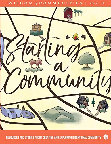 Stock image for Wisdom of Communities 1: Starting a Community: Resources and Stories About Creating and Exploring Intentional Community for sale by SecondSale