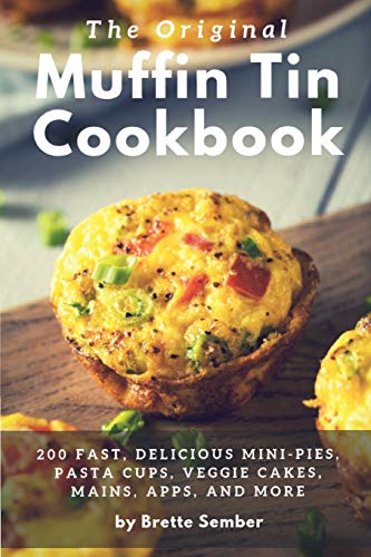 Beispielbild fr The Original Muffin Tin Cookbook : 200 Fast, Delicious Mini-Pies, Pasta Cups, Gourmet Pockets, Veggie Cakes, and More! zum Verkauf von Better World Books