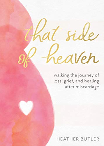 Beispielbild fr That Side of Heaven: Walking the Journey of Loss, Grief, and Healing After Miscarriage zum Verkauf von Orion Tech
