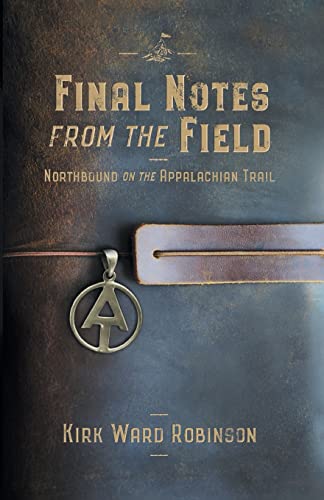 Stock image for Final Notes from the Field: Northbound on the Appalachian Trail for sale by GreatBookPrices