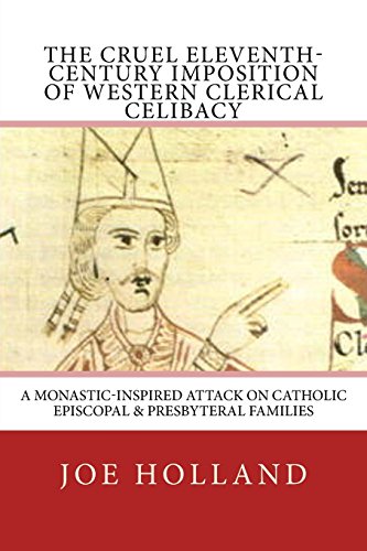 Stock image for The Cruel Eleventh-Century Imposition of Western Clerical Celibacy: A Monastic-Inspired Attack on Catholic Episcopal & Presbyteral Families (Pacem in Terris Press Monograph Series) for sale by Half Price Books Inc.