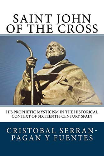 Imagen de archivo de Saint John of the Cross: His Prophetic Mysticism in the Historical Context of Sixteenth-Century Spain a la venta por Goodwill Books