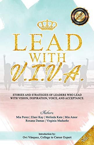 Imagen de archivo de Lead with V. I. V. A.: Stories and Strategies of Leaders Who Lead with Vision, Inspiration, Voice, and Acceptance (Volume) a la venta por BooksRun