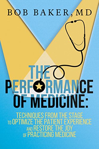 Stock image for The Performance of Medicine : Techniques from the Stage to Optimize the Patient Experience, and Restore the Joy of Practicing Medicine for sale by Better World Books