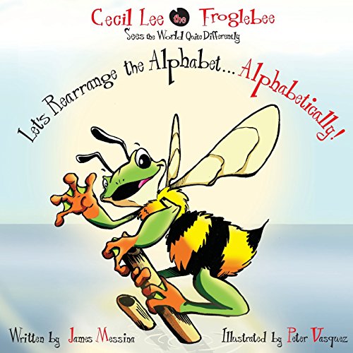 9780999624500: Cecil Lee the Froglebee Sees the World Quite Differently: Let's Rearrange the Alphabet...Alphabetically!