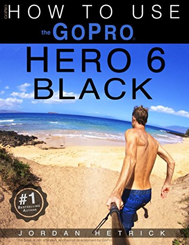 Stock image for GoPro: How To Use The GoPro Hero 6 Black for sale by ZBK Books