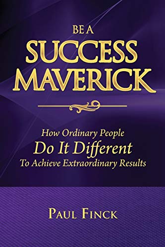 Stock image for Be a Success Maverick: How Ordinary People Do It Different To Achieve Extraordinary Results for sale by SecondSale