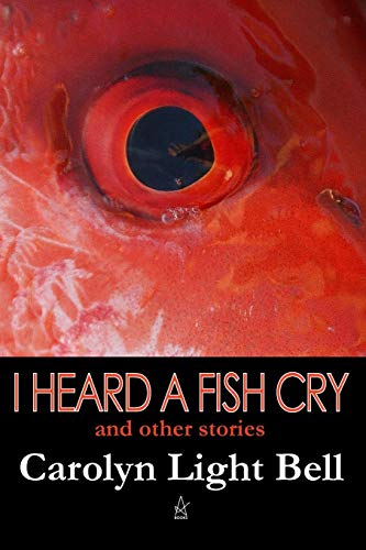 9780999645109: I Heard A Fish Cry: And Other Stories