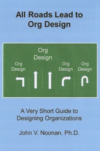 Stock image for All Roads Lead to Org Design: A Very Short Guide to Designing Organizations for sale by Books Unplugged