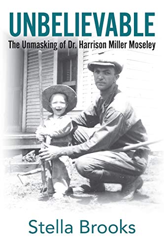 Imagen de archivo de UNBELIEVABLE: The Unmasking of Dr. Harrison Miller Moseley a la venta por HPB-Red