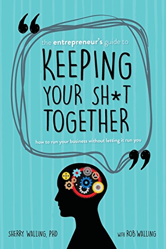 Imagen de archivo de The Entrepreneurs Guide to Keeping Your Sh*t Together: How to Run Your Business Without Letting it Run You a la venta por Goodwill