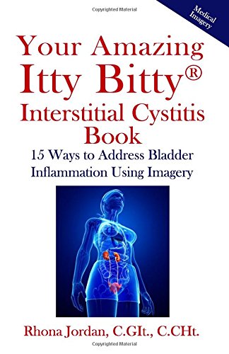 Imagen de archivo de Your Amazing Itty Bitty Interstitial Cystitis Book: 15 Ways to Reduce the Symptoms & Stress Caused by Bladder Inflammation Using Imagery a la venta por ThriftBooks-Atlanta